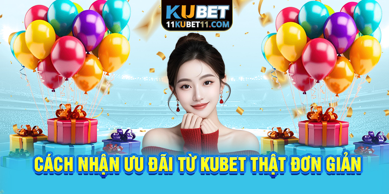 Cách nhận ưu đãi từ Kubet thật đơn giản