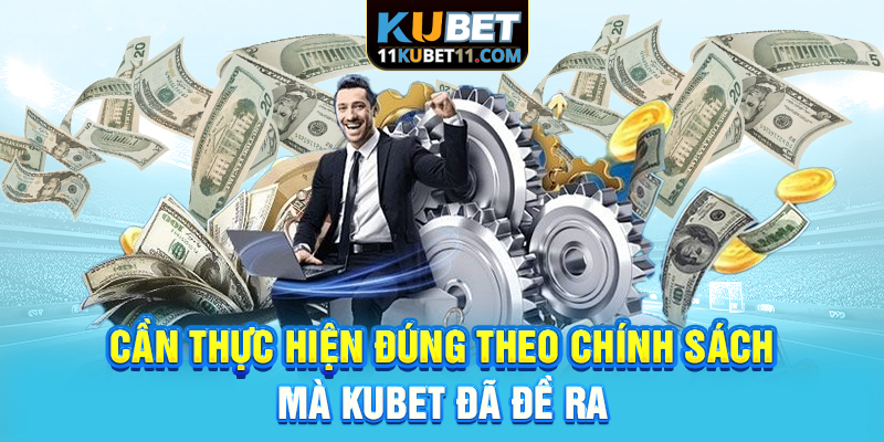 Cần thực hiện đúng theo chính sách mà Kubet đã đề ra