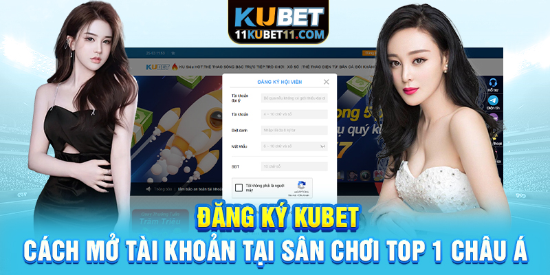 Đăng Ký Kubet | Cách Mở Tài Khoản Tại Sân Chơi Top 1 Châu Á