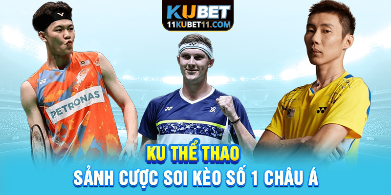 KU thể thao – Sảnh cược soi kèo số 1 châu Á
