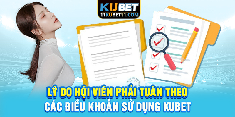 Lý do hội viên phải tuân theo các điều khoản sử dụng Kubet