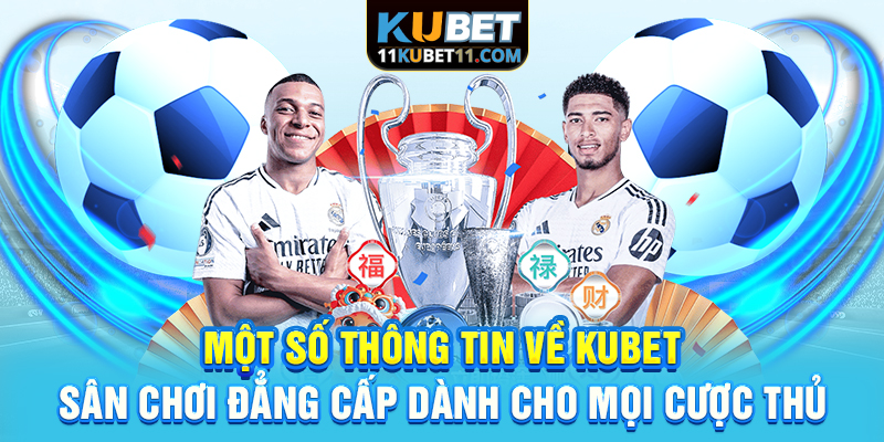 Một số thông tin về Kubet – Sân chơi đẳng cấp dành cho mọi cược thủ