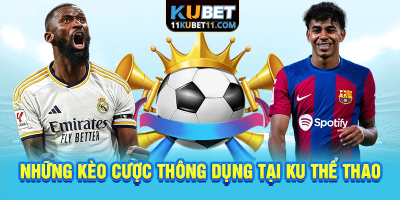 Những kèo cược thông dụng tại KU thể thao