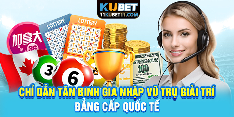 Chỉ dẫn tân binh gia nhập vũ trụ giải trí đẳng cấp quốc tế